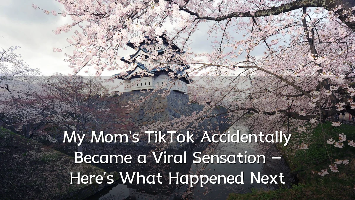 My Mom's TikTok Accidentally Became a Viral Sensation – Here's What Happened Next