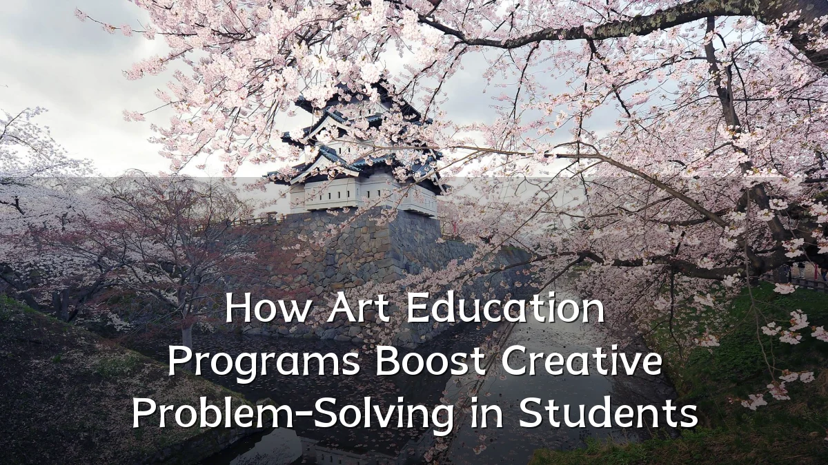 How Art Education Programs Boost Creative Problem-Solving in Students
