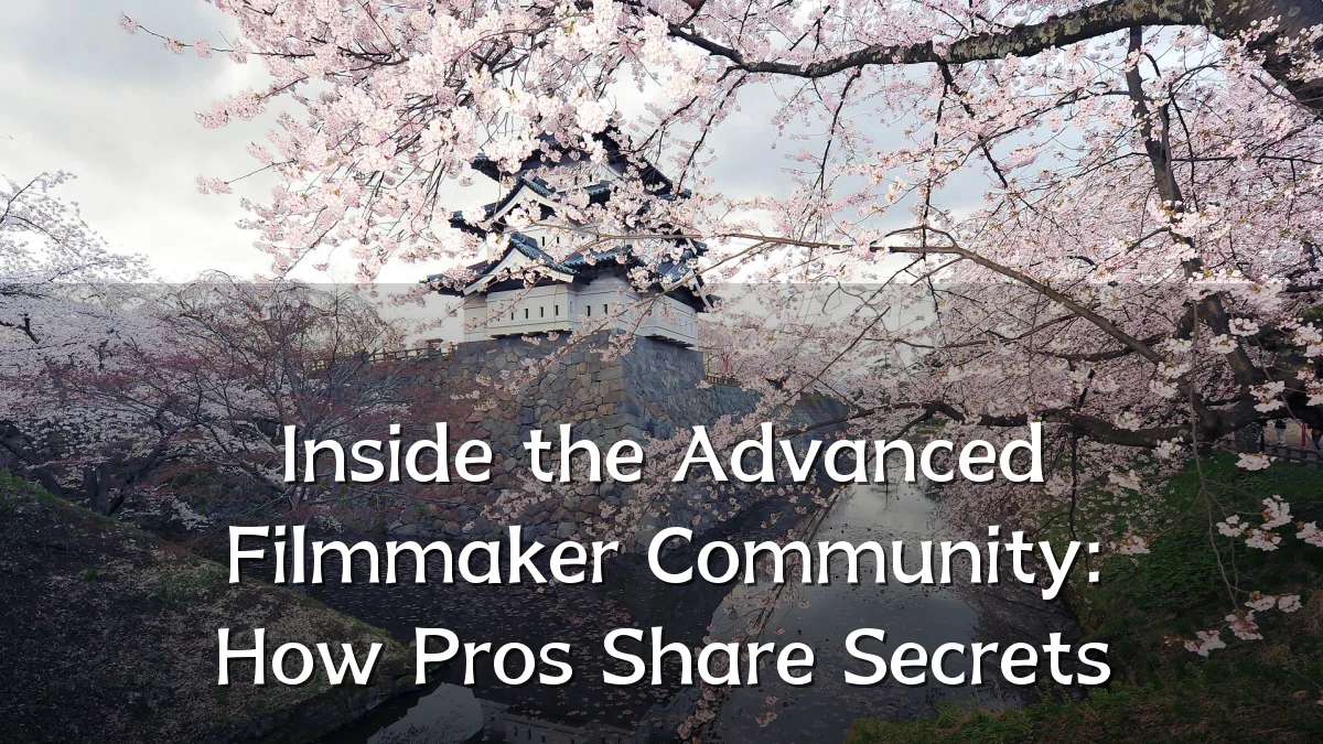 Inside the Advanced Filmmaker Community: How Pros Share Secrets