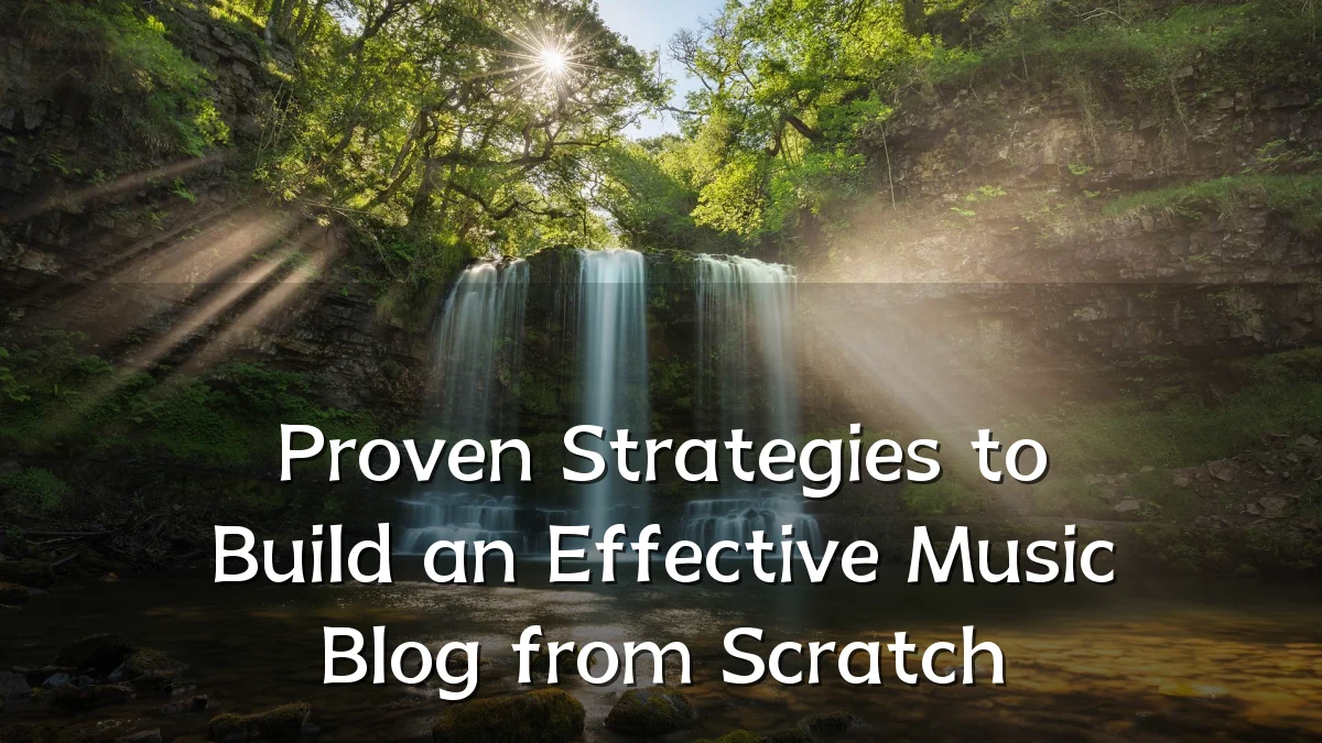 Proven Strategies to Build an Effective Music Blog from Scratch
